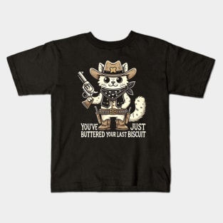 You've Just Buttered Your Last Biscuit Kids T-Shirt